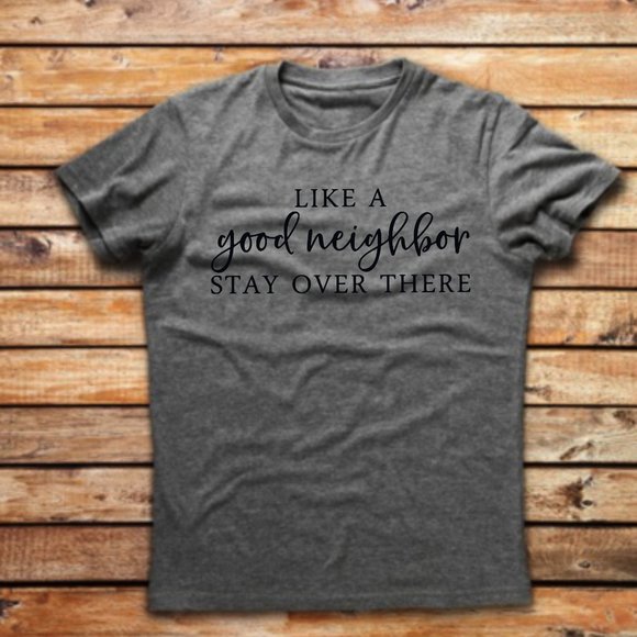 Like a Good Neighbor, Stay Over There TShirt - Picture 2 of 2